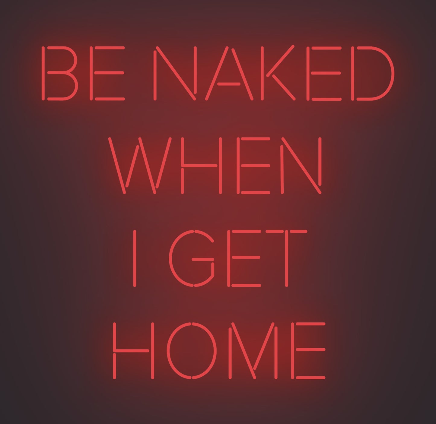 Be Naked when I Get Home