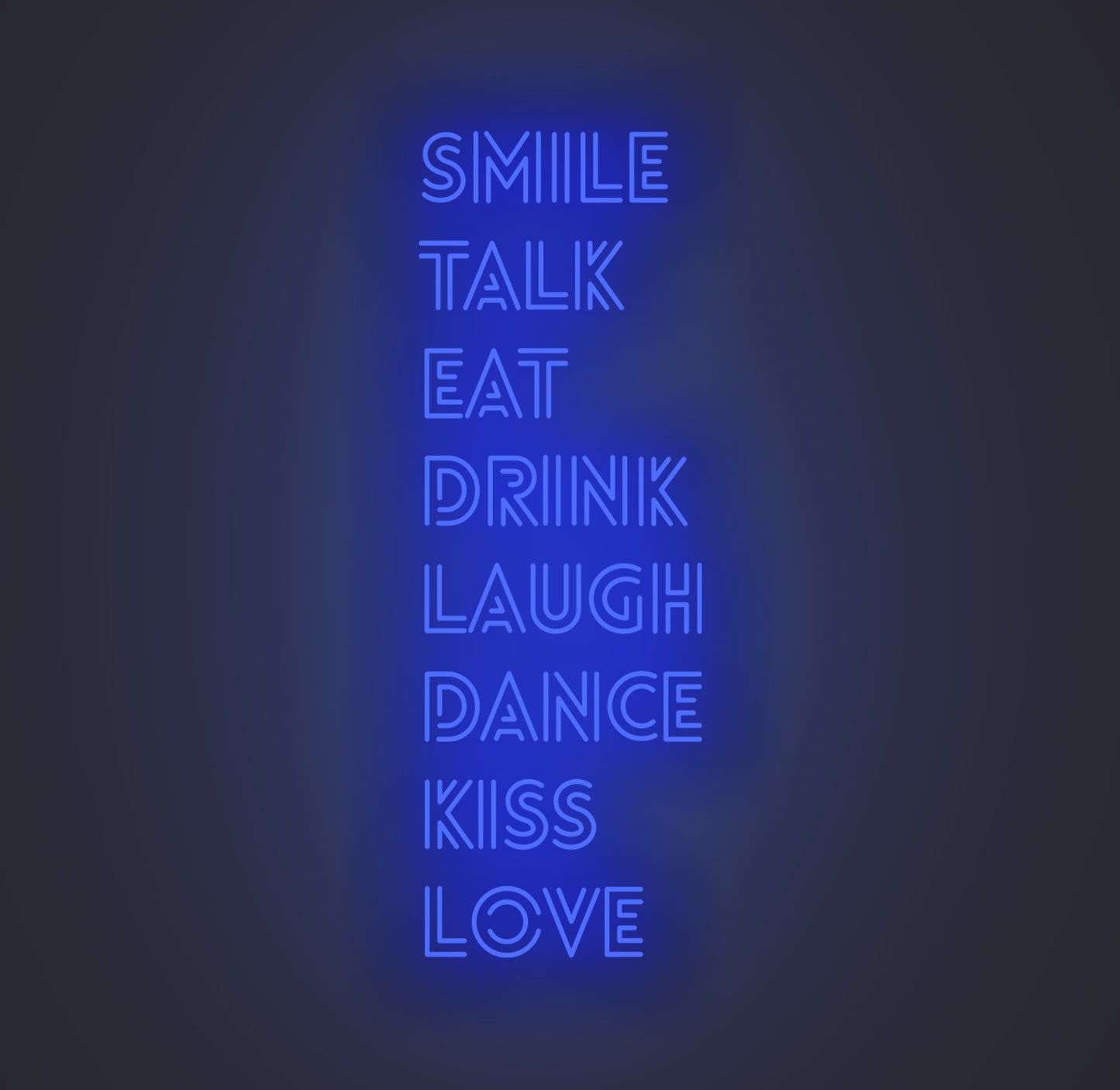 Smile Talk Eat Drink Laugh Dance Kiss Love