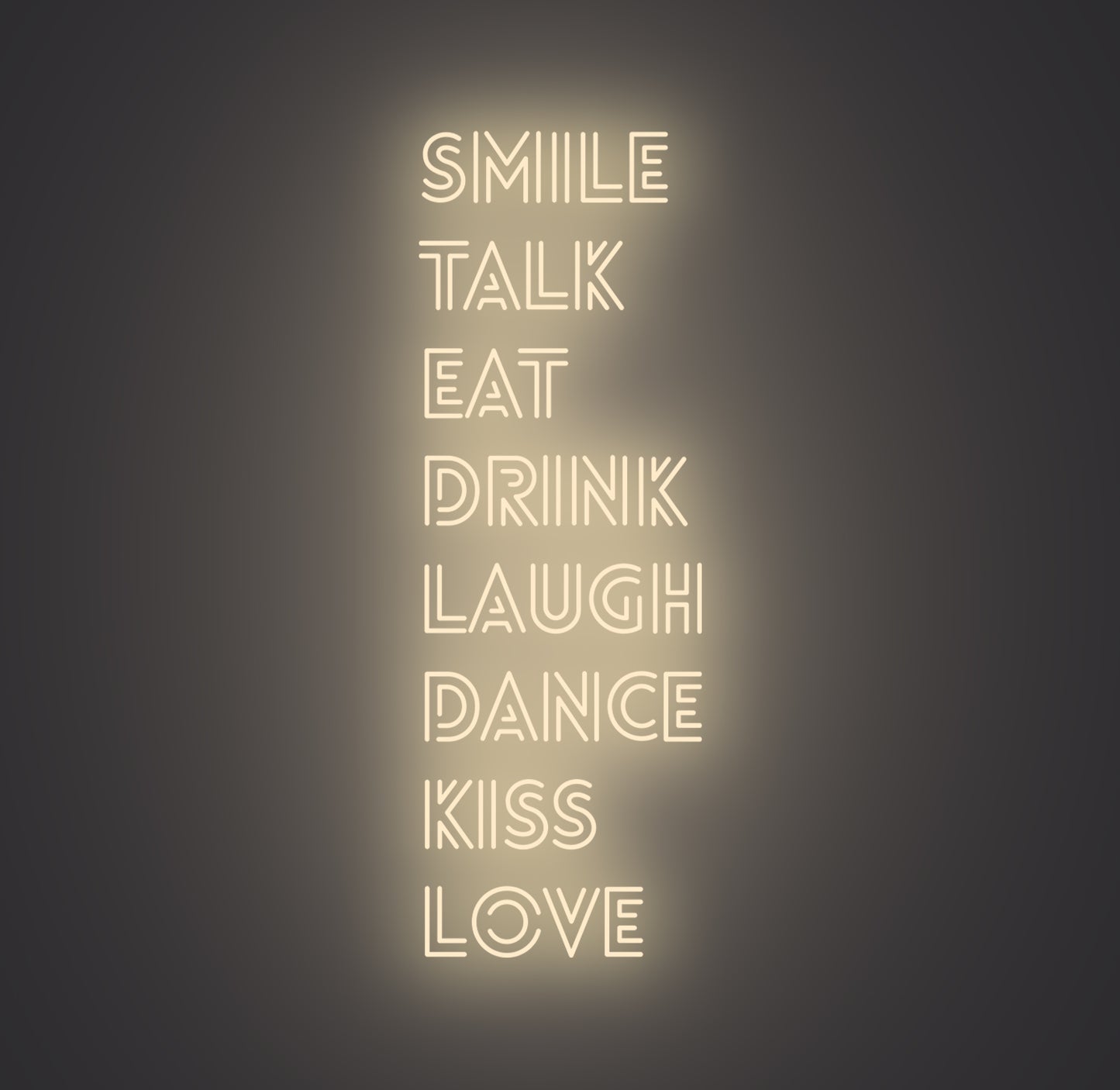 Smile Talk Eat Drink Laugh Dance Kiss Love