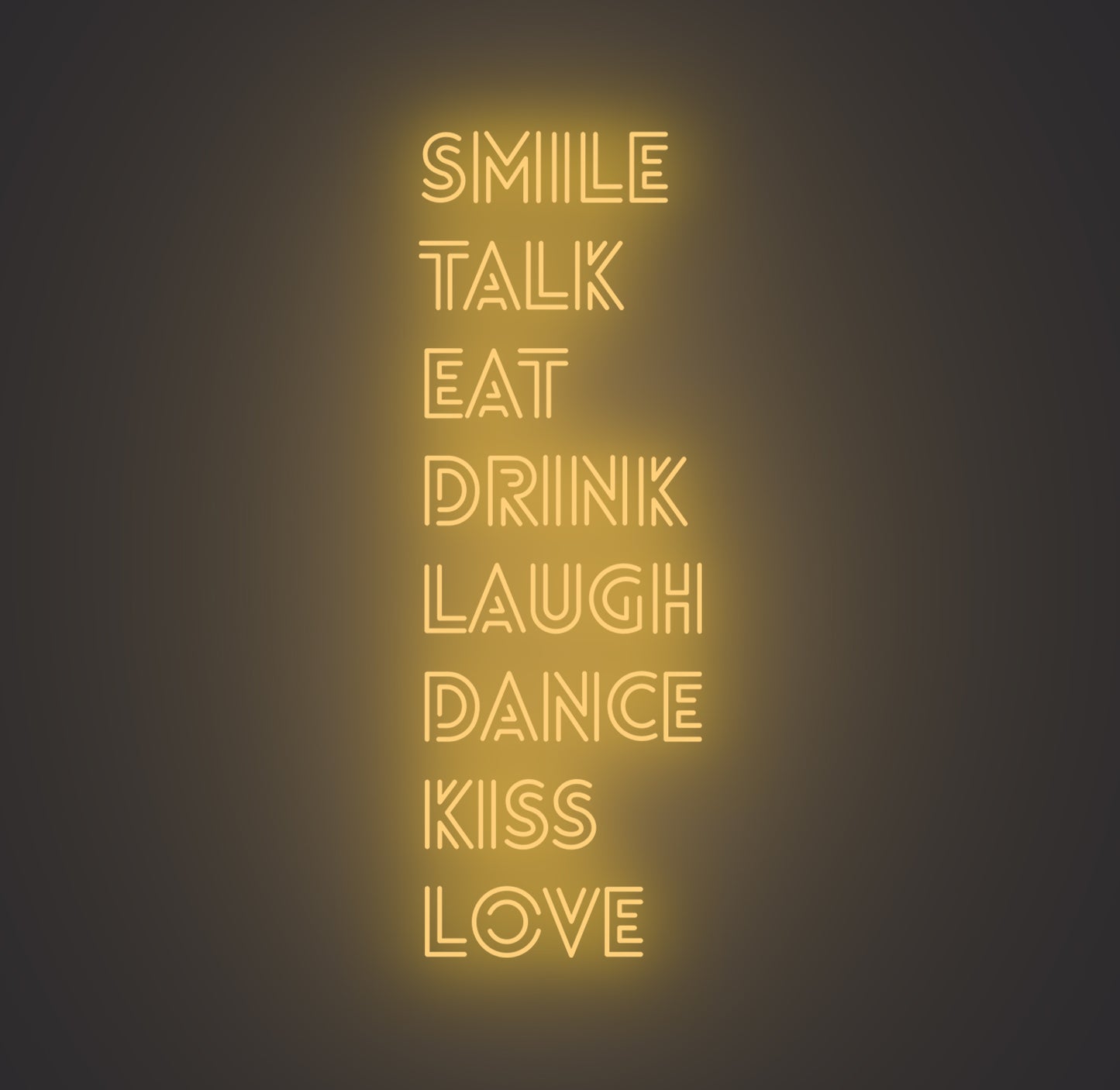 Smile Talk Eat Drink Laugh Dance Kiss Love