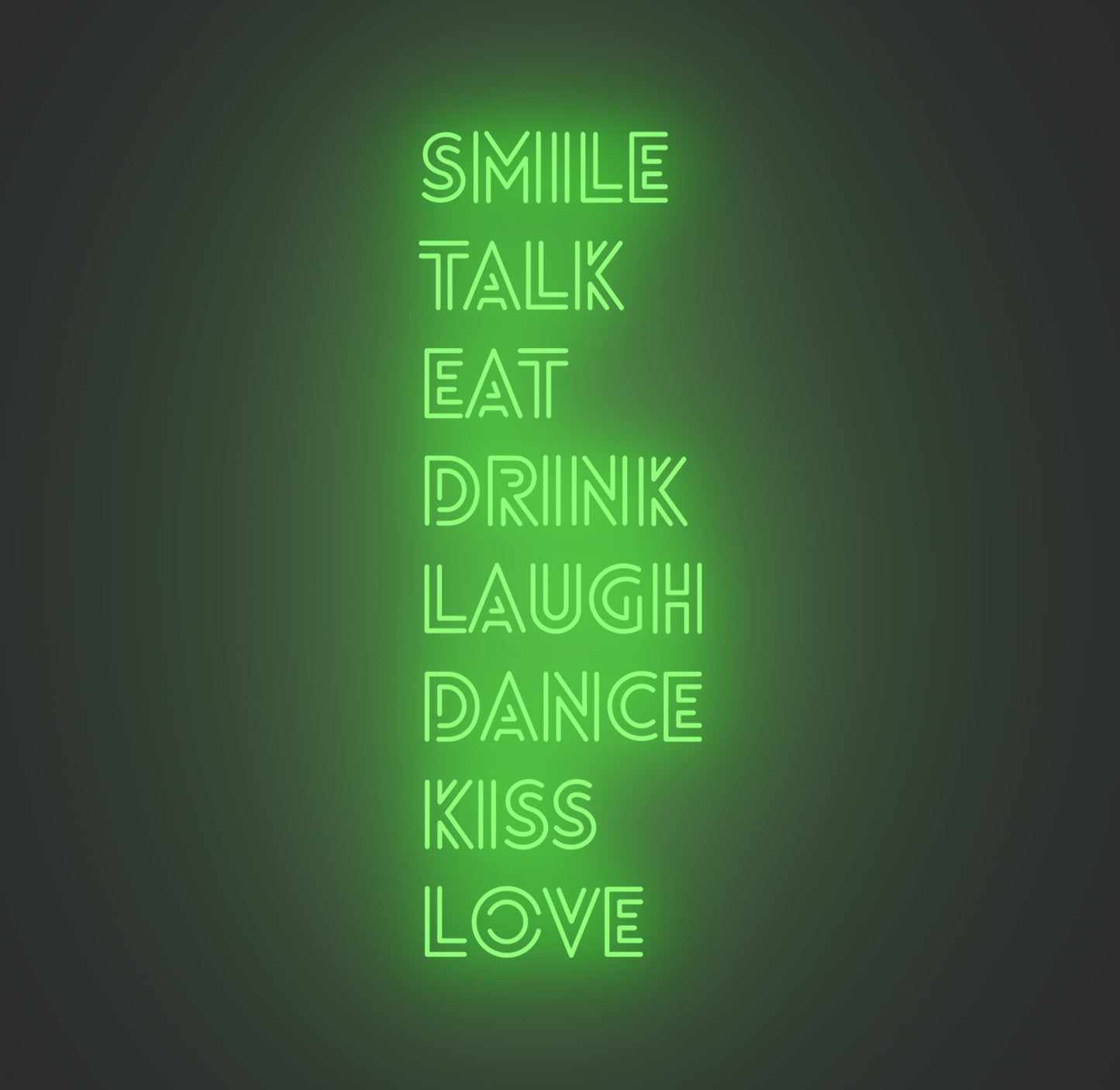 Smile Talk Eat Drink Laugh Dance Kiss Love