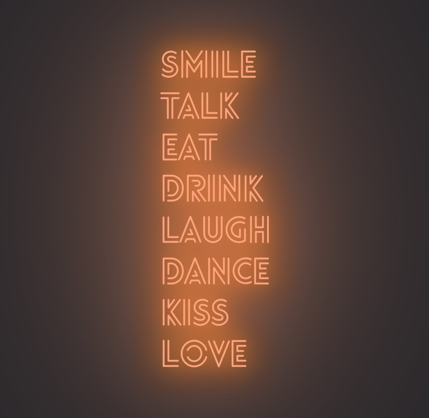 Smile Talk Eat Drink Laugh Dance Kiss Love