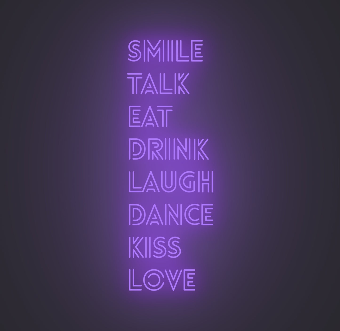 Smile Talk Eat Drink Laugh Dance Kiss Love