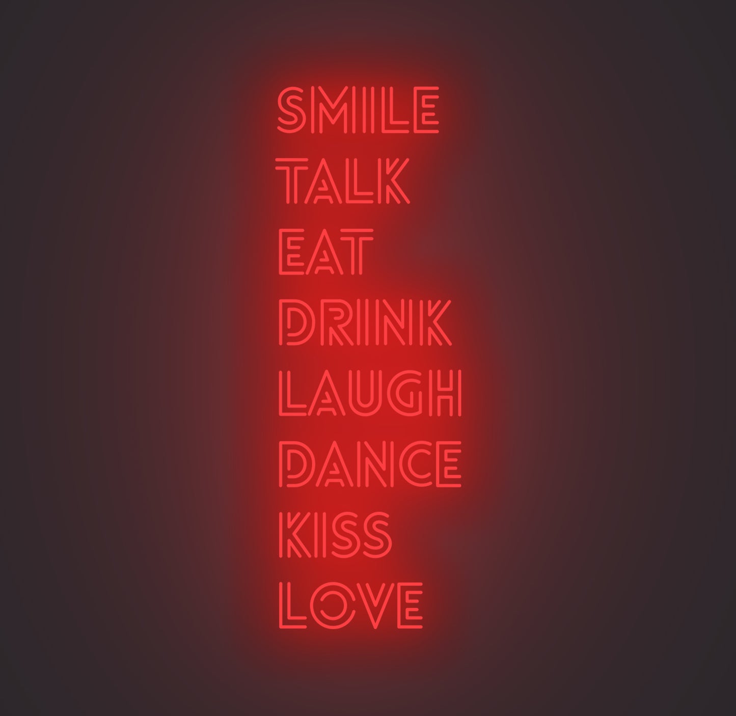 Smile Talk Eat Drink Laugh Dance Kiss Love