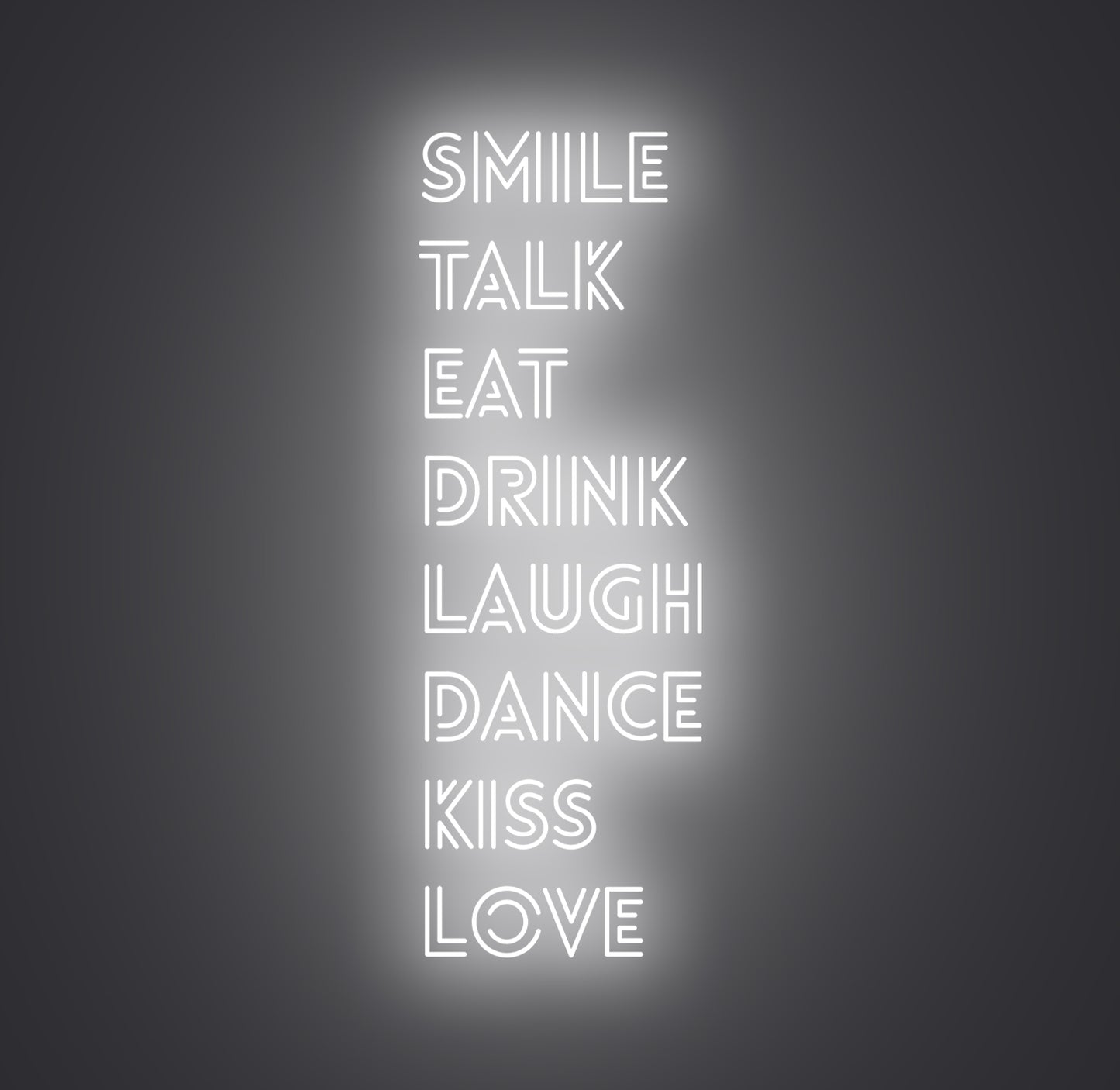 Smile Talk Eat Drink Laugh Dance Kiss Love