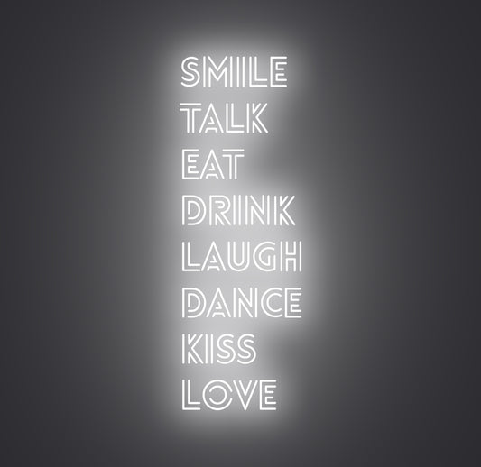 Smile Talk Eat Drink Laugh Dance Kiss Love