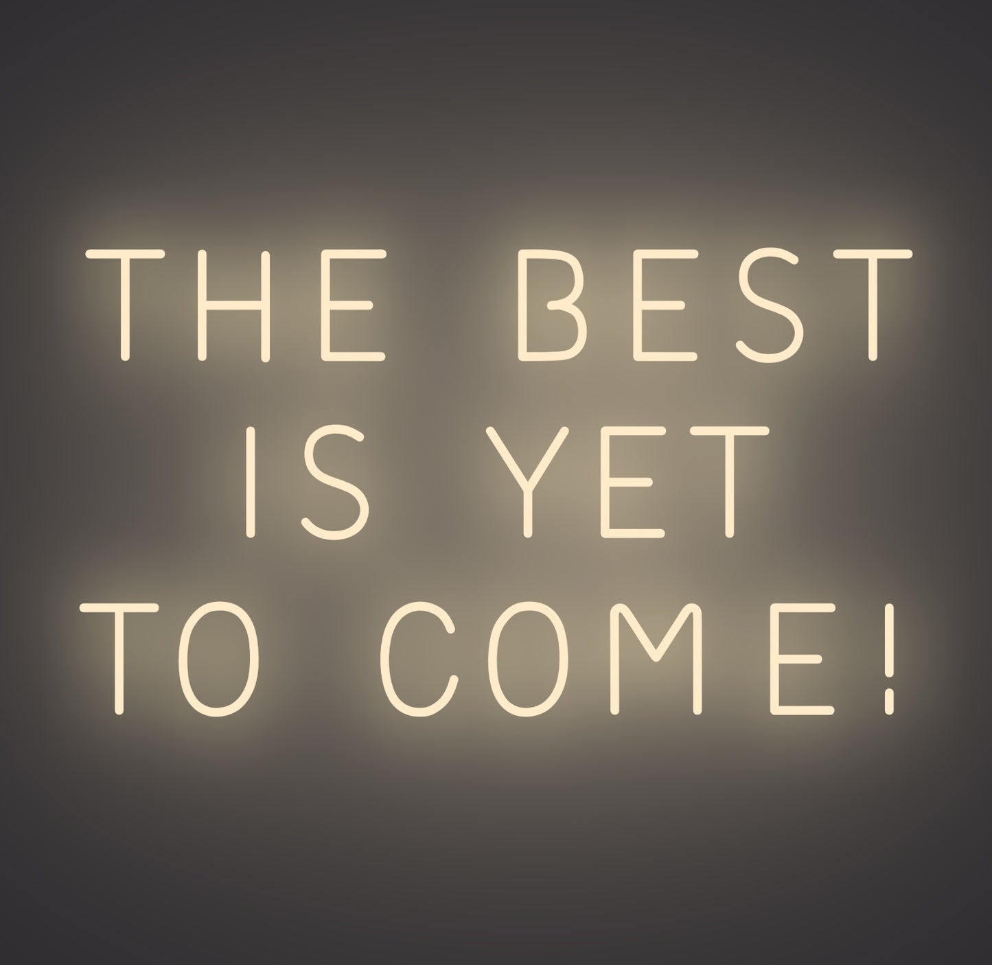 The Best is Yet To Come