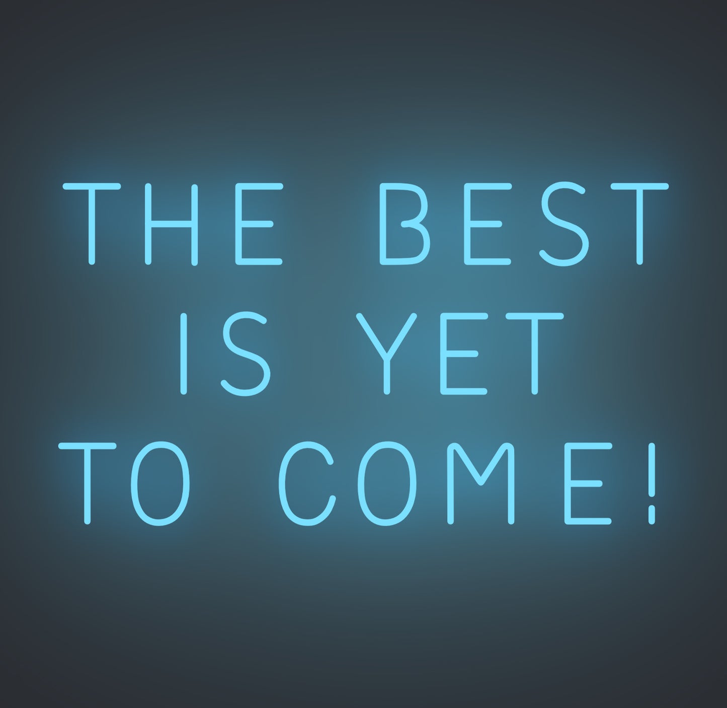 The Best is Yet To Come