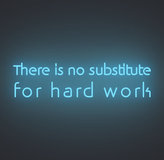 There Is No Substitute for Hard Work