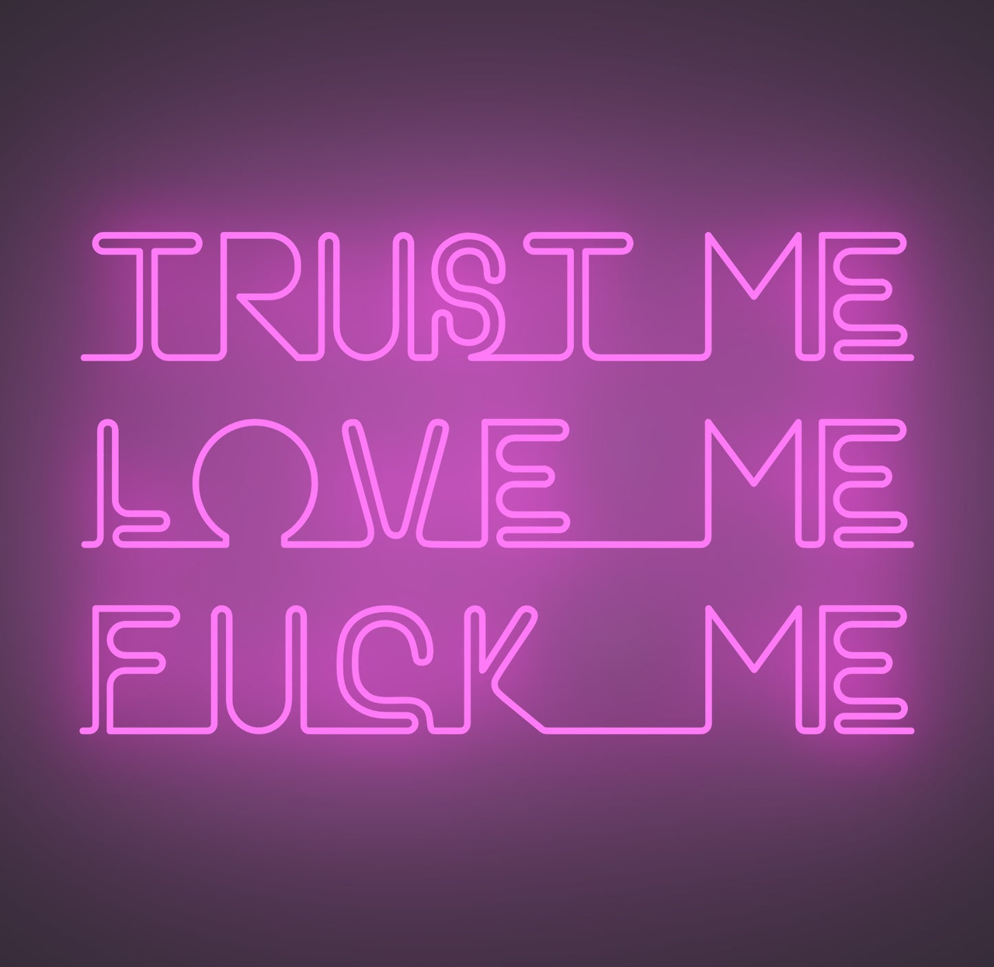 Trust Me Love Me Fuck Me