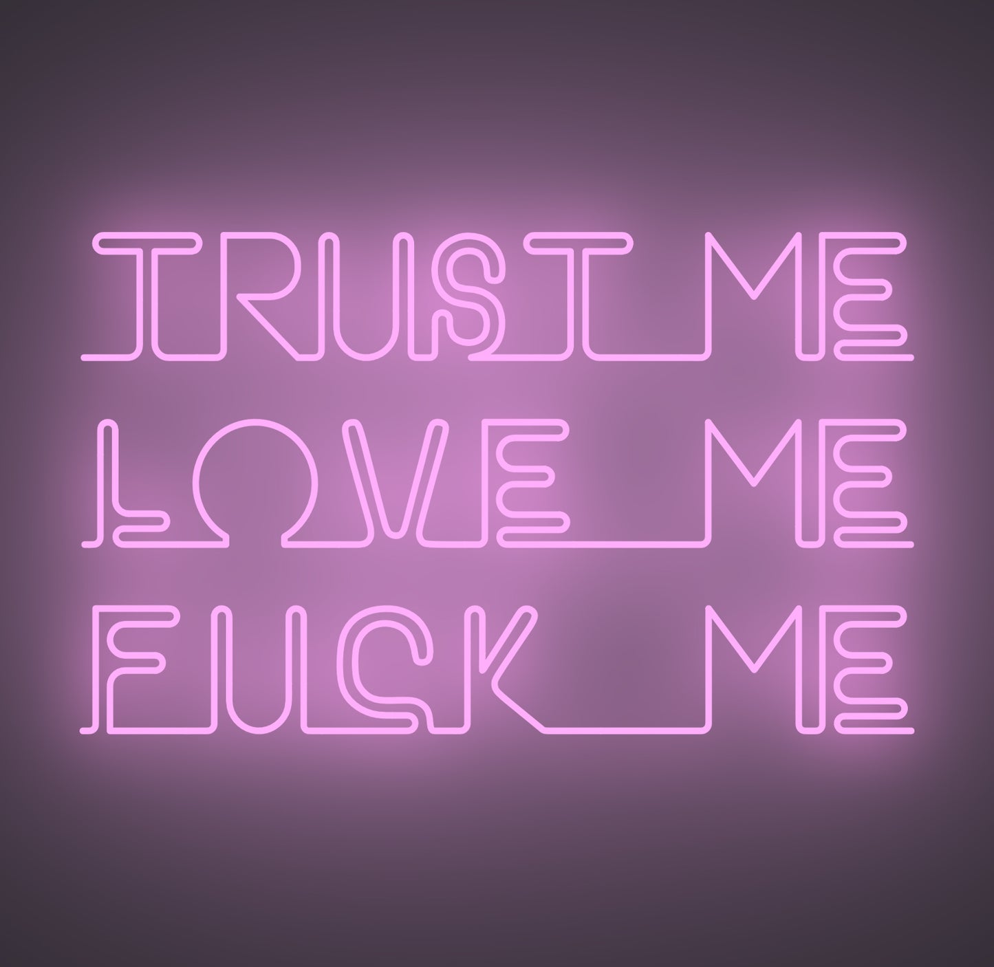 Trust Me Love Me Fuck Me